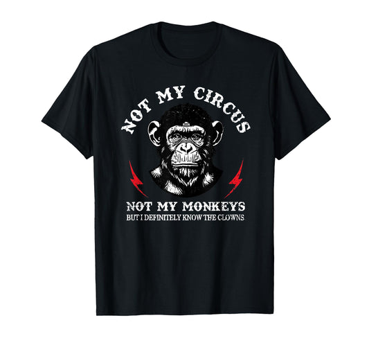 Not My Circus Not My Monkeys But I Know Clowns Funny Monkey T-Shirt