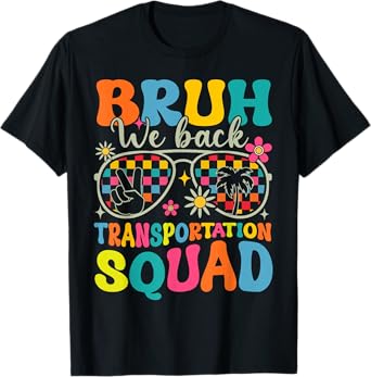 Bruh We Back Transportation Squad Back To School Bus Driver T-Shirt