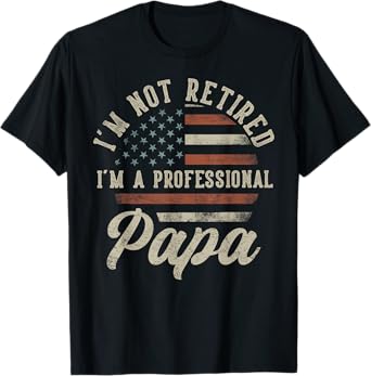 I'm Not Retired I'm A Professional Papa Funny Retirement T-Shirt