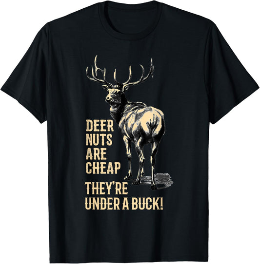 Deer Nuts Are Cheap They're Under A Buck T-Shirt
