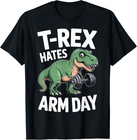 T-Rex Hates Arm Day Funny Dinosaur Gym Workout T-Shirt