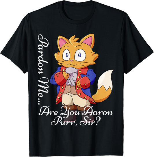 Pardon Me Are You Aaron Purr Sir Hamilton Cat Gift T-Shirt