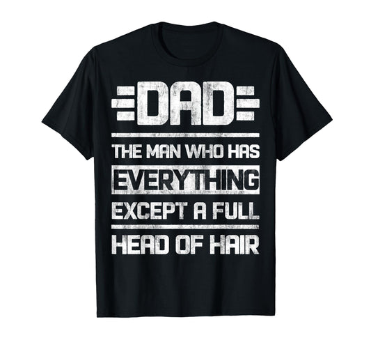 Dad The Man Who Has Everything Except A Full Head Of Hair T-Shirt