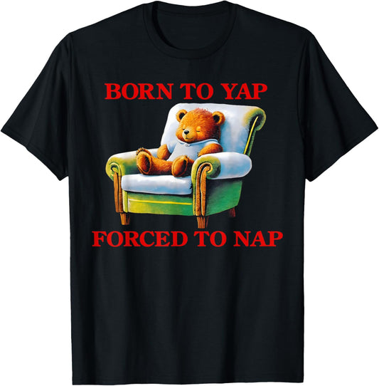 Born to Yap Forced to Nap Funny Bear Taking a Nap Cute Bear T-Shirt