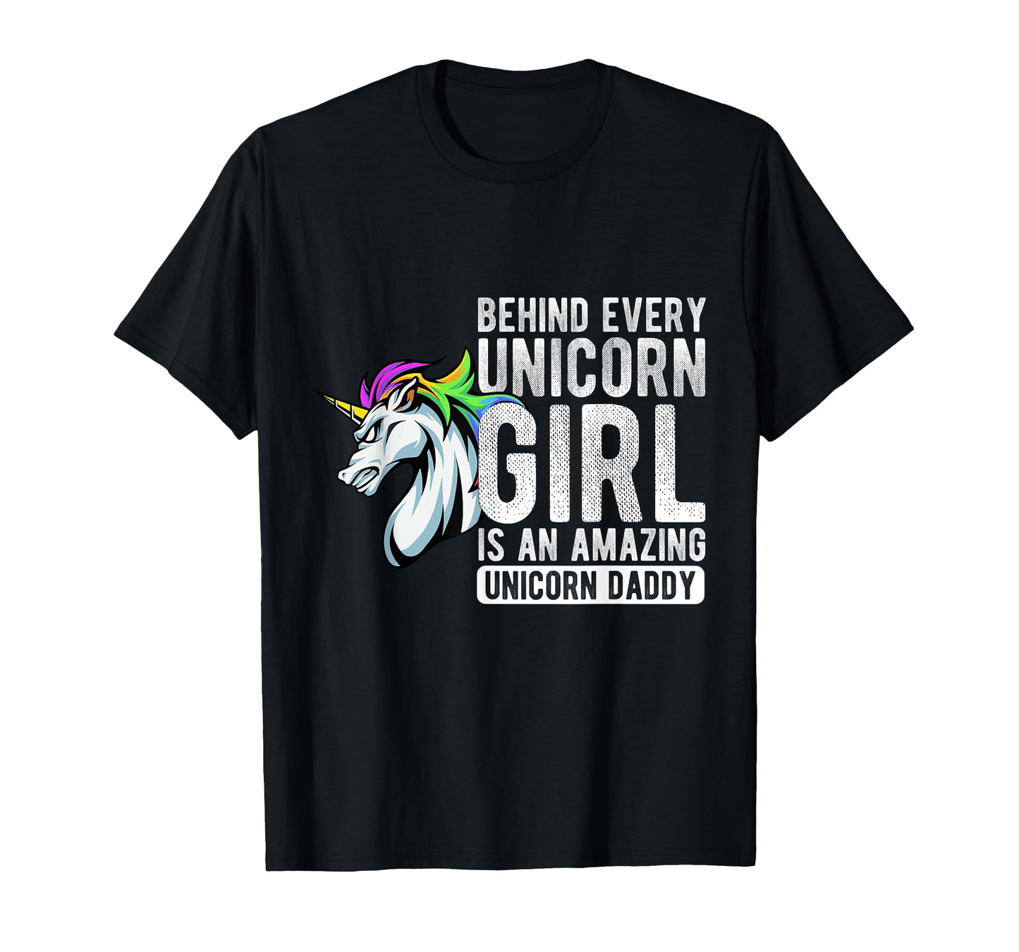 BEHIND EVERY Unicorn GIRL IS AN AMAZING Unicorn Daddy T-Shirt