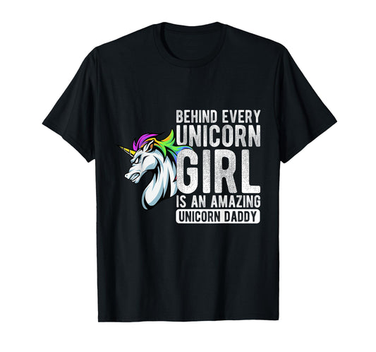 BEHIND EVERY Unicorn GIRL IS AN AMAZING Unicorn Daddy T-Shirt
