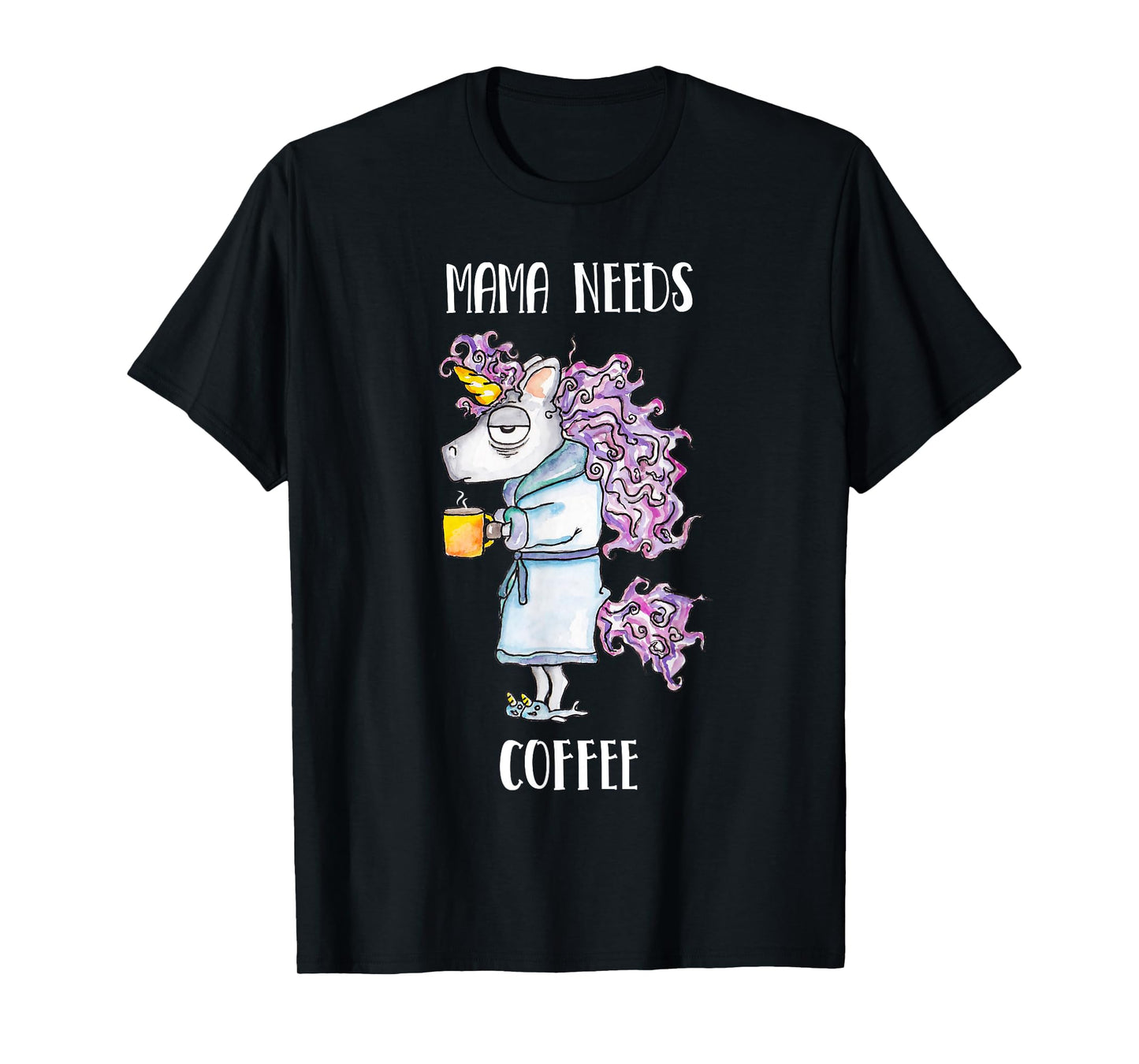 Mama Needs Coffee Funny Unicorn Coffee T-Shirt