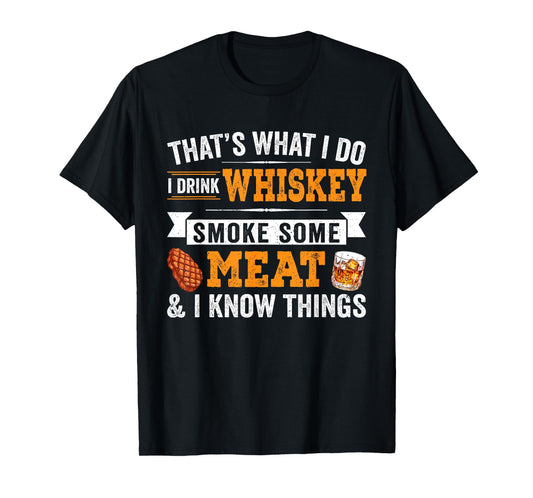 Funny I Drink Whiskey Smoke Some Meat And I Know Things T-Shirt