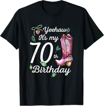 Yeehaw Its My 70th Birthday 70 Year Old Gift Country Cowgirl T-Shirt