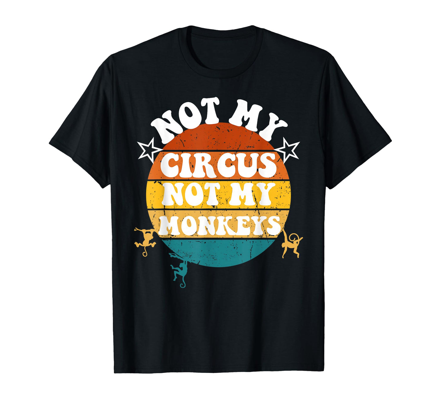 Not my circus not my monkeys Funny Humorous Saying T-Shirt