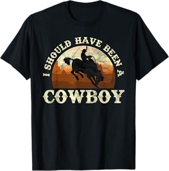 I Should Have Been A Cowboy Rodeo T-Shirt