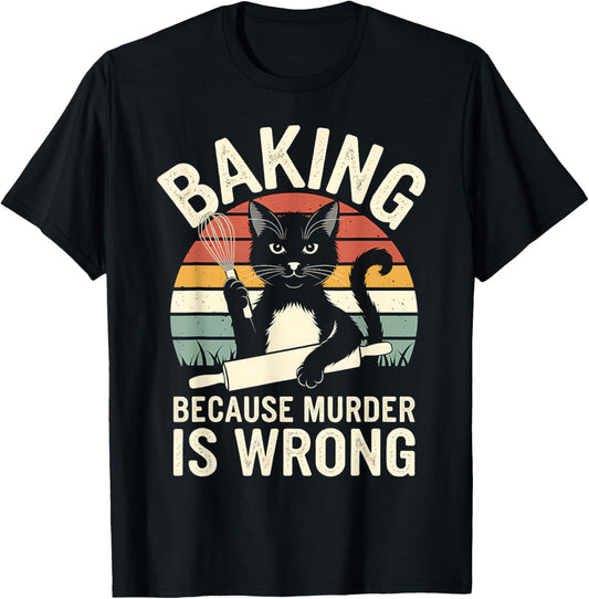 Baking Because Murder Is Wrong Funny Cat Baking Lover Design T-Shirt