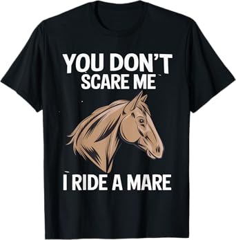 Funny You Don't Scare Me I Ride A Mare Cool Equestrian Horse T-Shirt