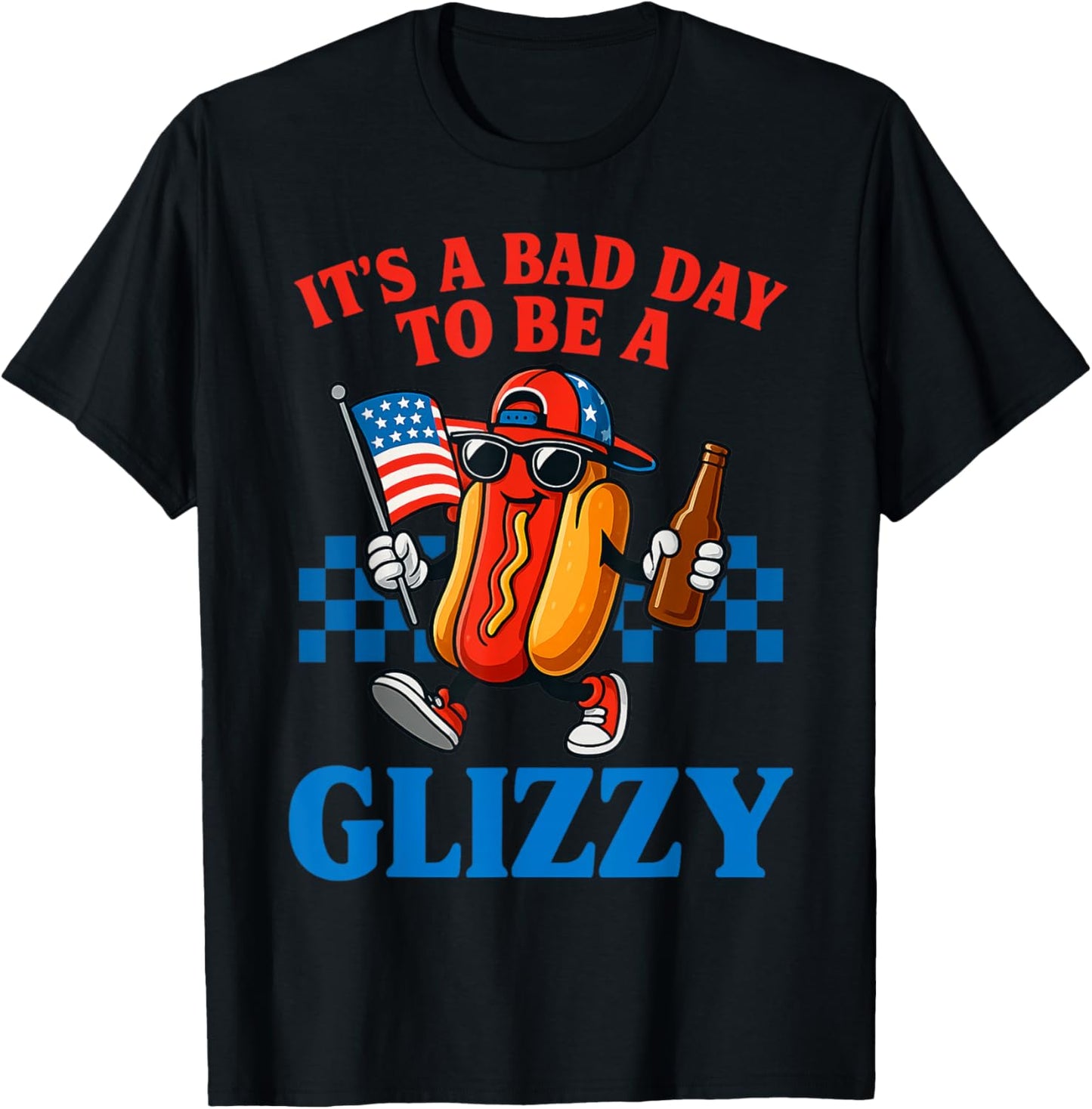 It's A Bad Day To Be A Glizzy Funny 4th Of July Hot Dog T-Shirt