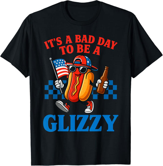 It's A Bad Day To Be A Glizzy Funny 4th Of July Hot Dog T-Shirt
