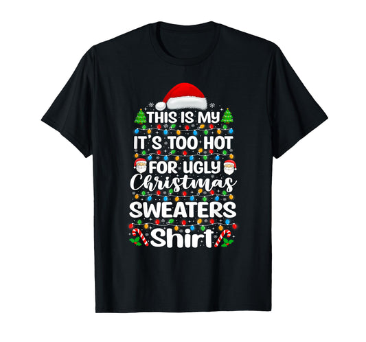 This Is My It's Too Hot For Ugly Christmas Sweaters T-Shirt