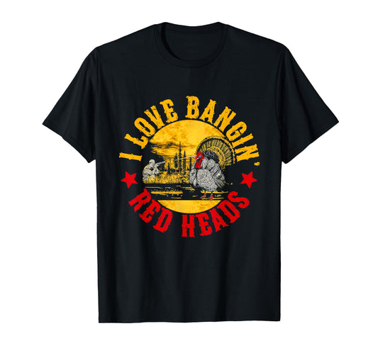 I Love Banging Red Heads Vintage Turkey Chicken Hunting T-Shirt