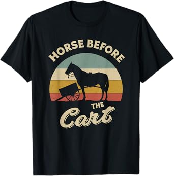 Horses Lover Funny design about Horse Before The Cart Retro T-Shirt