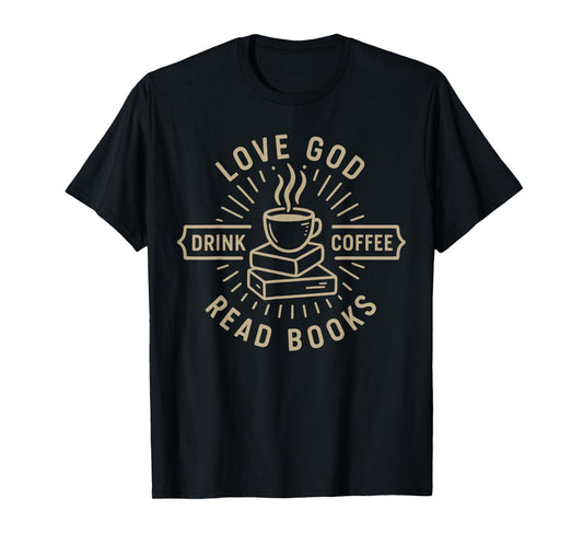 Love God Drink Coffee Read Books Lovers Vintage Christian T-Shirt