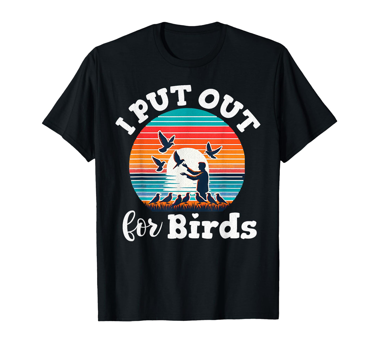 I Put Out For Birds Funny Bird Feeder Birder Retro T-Shirt