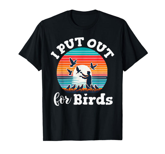 I Put Out For Birds Funny Bird Feeder Birder Retro T-Shirt