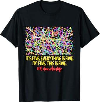 Teacher It's Fine Everything Is Fine Educator Positivity T-Shirt