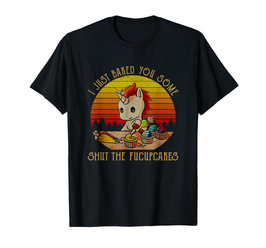 I just baked you some shut the fucupcakes Unicorn Halloween T-Shirt