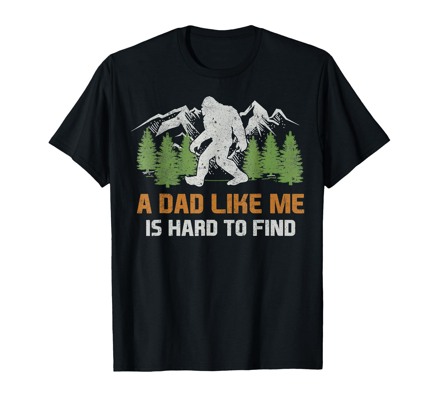Funny Bigfoot Dad A Dad Like Me Is Hard To Find Father's Day T-Shirt