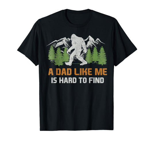 Funny Bigfoot Dad A Dad Like Me Is Hard To Find Father's Day T-Shirt