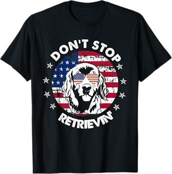 Don't Stop Retrieving Golden Retriever 4th Of July T-Shirt T-Shirt