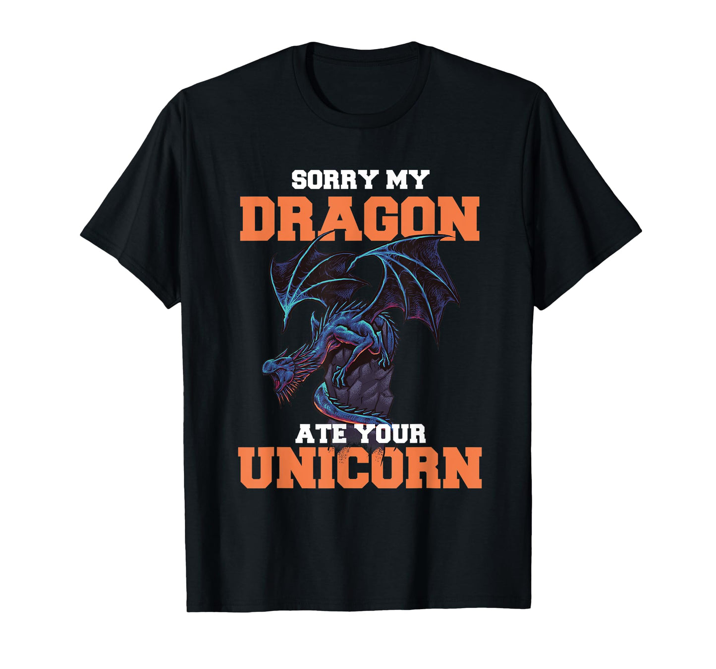 Sorry My Dragon Ate Your Unicorn - Unicorn Dragon Shirt T-Shirt