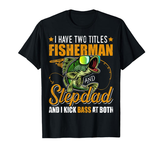 Mens I Have Two Titles Fisherman Stepdad Bass Fishing Fathers Day T-Shirt