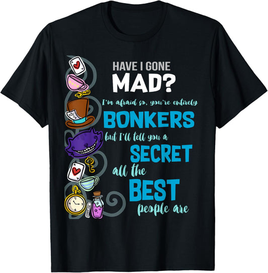 Alice Have I Gone Mad as Hatter Wonderland Quote T-Shirt T-Shirt