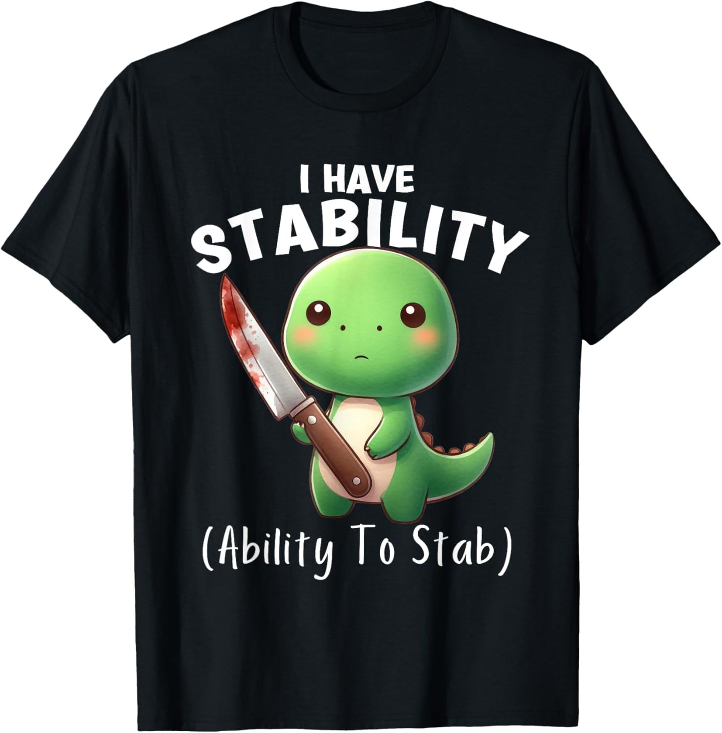 Funny Dinosaur I Have Stability The Ability To Stab T-Shirt