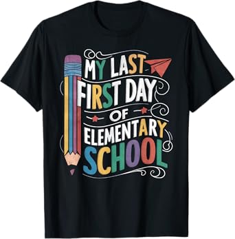 My Last First Day Of Elementary School Funny Back to School T-Shirt