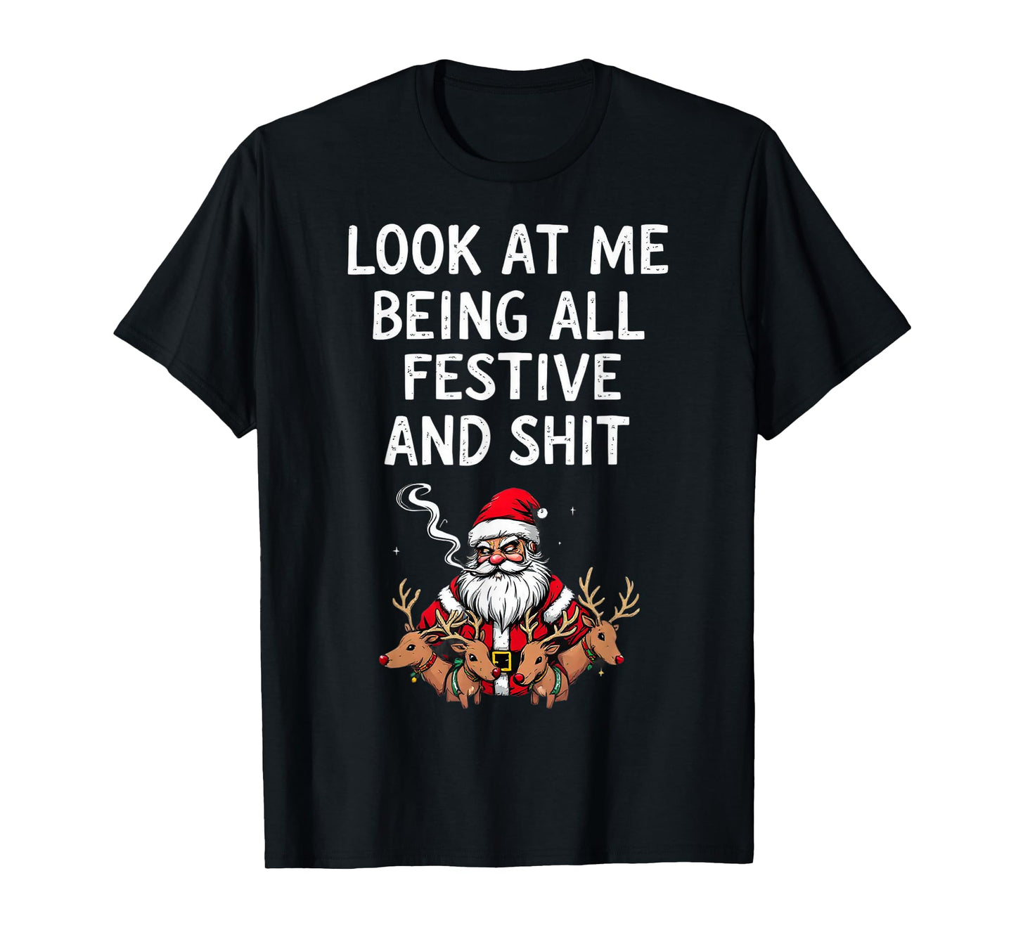 Look At Me Being All Festive And Shit Sarcastic Holiday Look T-Shirt