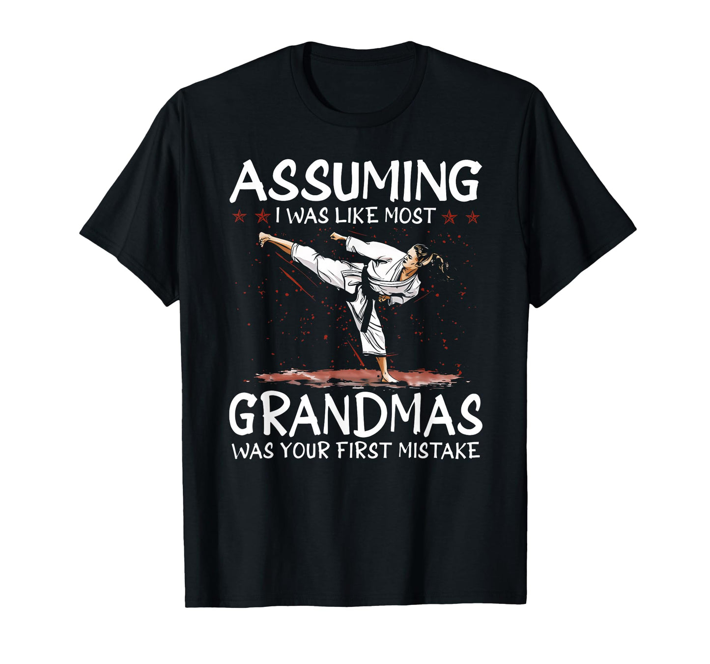 Assuming I Was Like Most Grandmas First Mistake Karate T-Shirt
