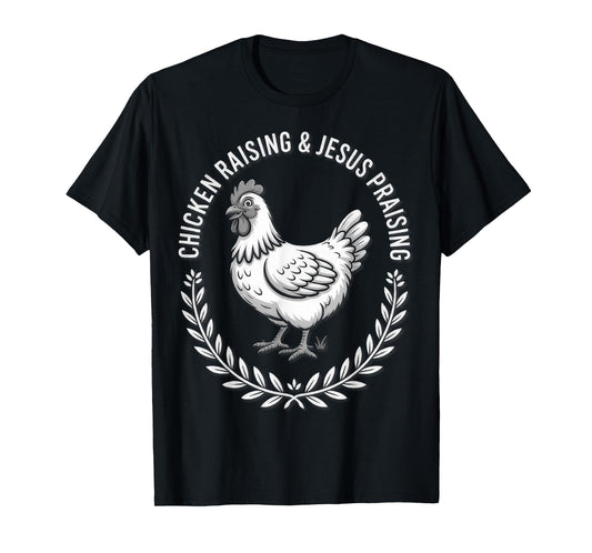 Chicken Raising & Jesus Praising (B&W) T-Shirt