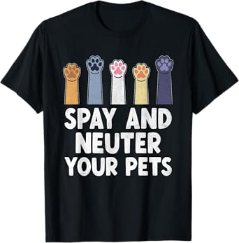Spay And Neuter Your Pets Animal Rescue Cat Dog T-Shirt for Men Women