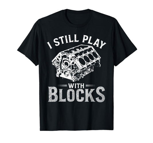 I Still Play With Blocks Funny Racing Maintenance Mechanic T-Shirt