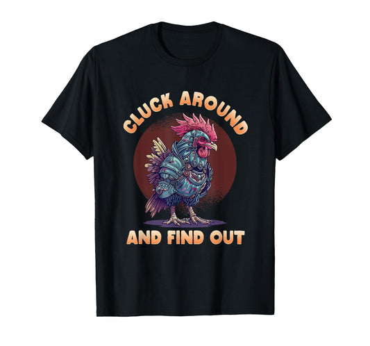 Cluck Around And FInd Out Shirt - Cluck Around And FInd Out T-Shirt