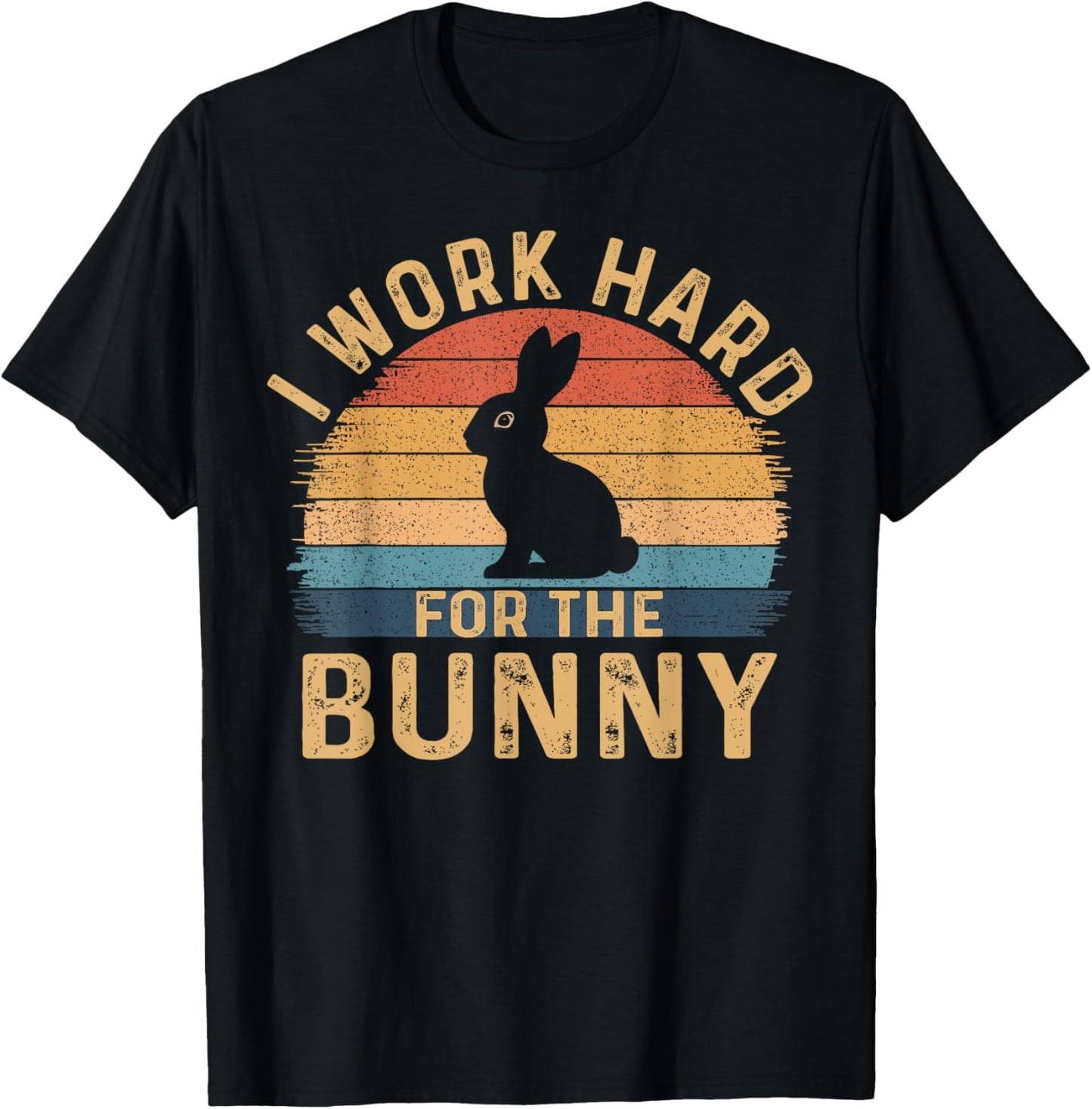 I Work Hard For The Bunny Happy Easter Day Retro T-Shirt