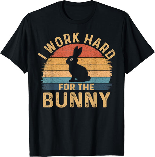 I Work Hard For The Bunny Happy Easter Day Retro T-Shirt