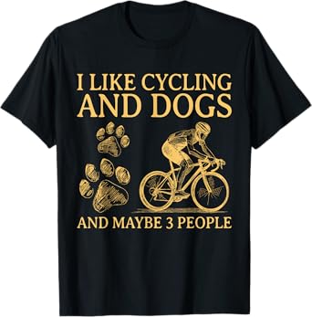 I Like Cycling And Dogs And Maybe 3 People Funny For Cyclist T-Shirt
