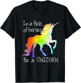 In A Field Of Horses Be A Unicorn Inspirational Shirt T-Shirt