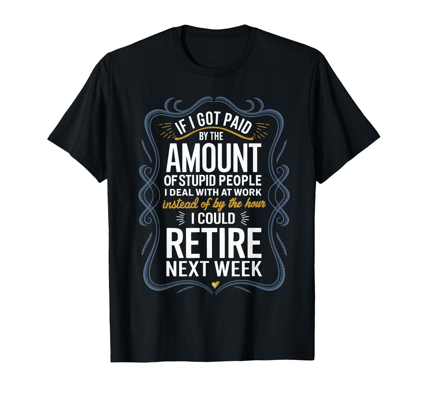 If I Got Paid By The Amount Of Stupid People I Deal At Work T-Shirt