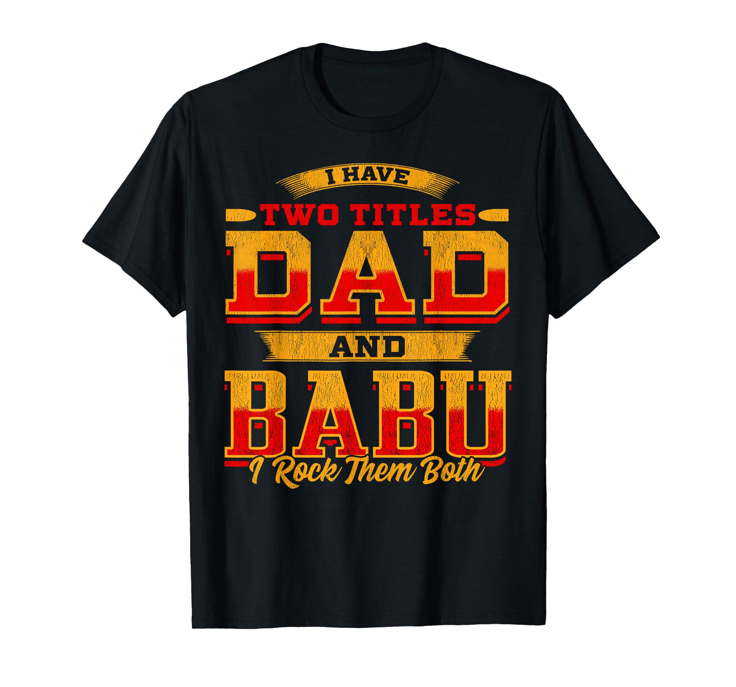 I Have Two Titles Dad And Babu And I Rock Them Both T-Shirt