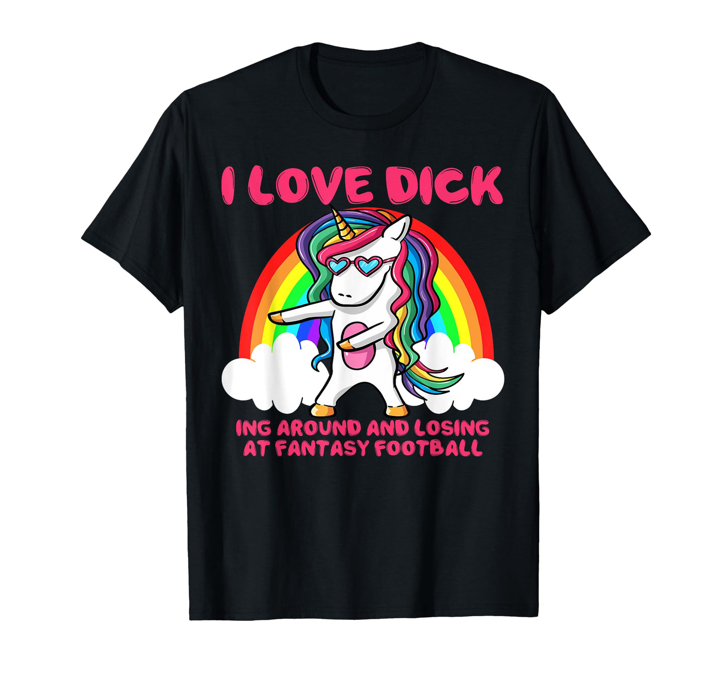 I Love Dick Fantasy Football Loser Trophy Unicorn Rainbow T-Shirt