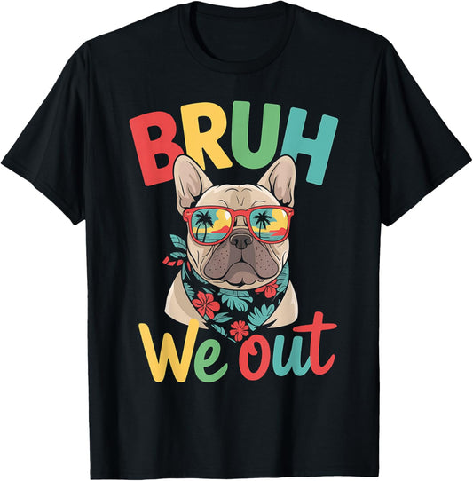 Bruh We Out Teachers Last Day Of School French Bulldog Lover T-Shirt