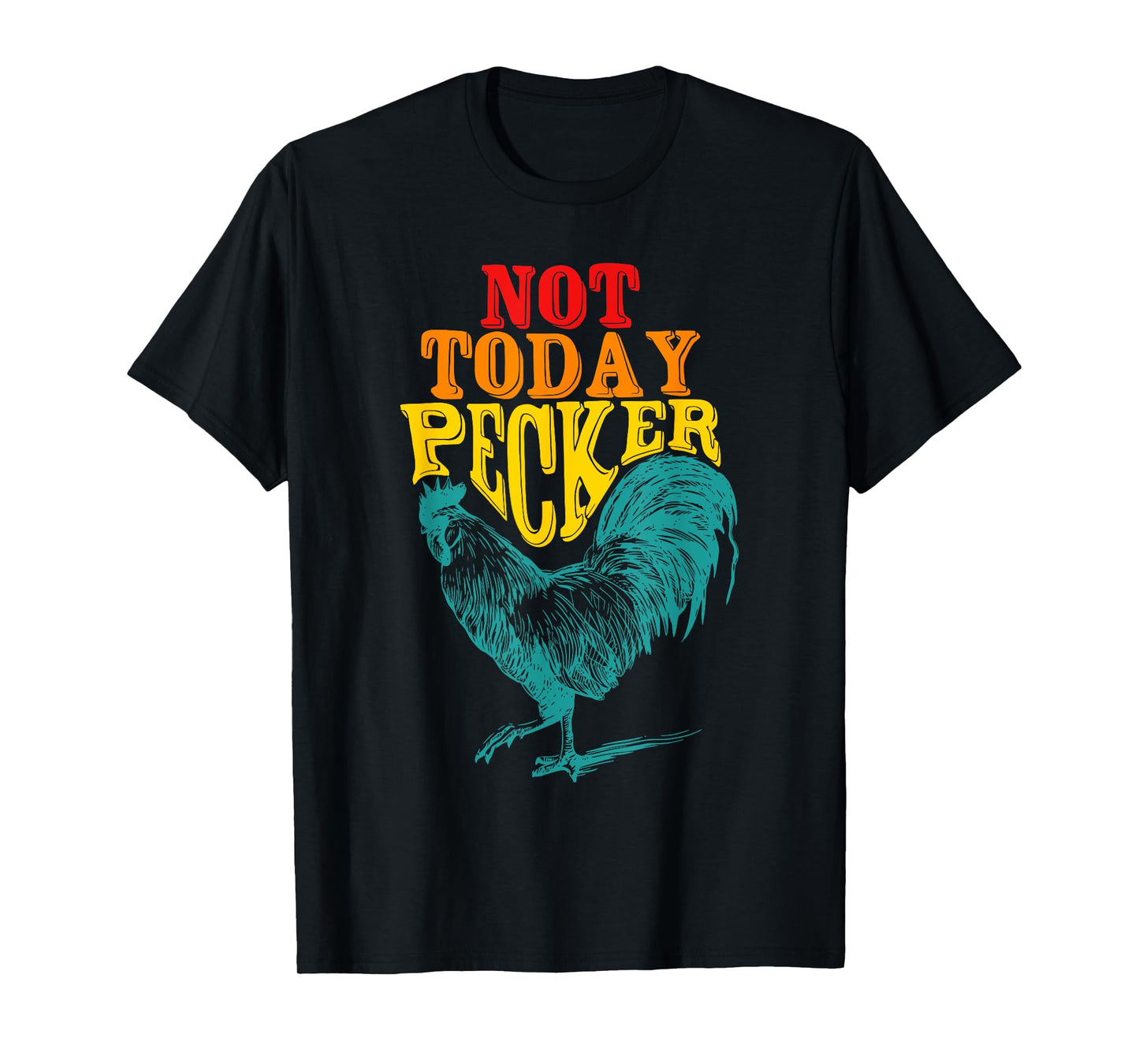 Funny Not Today Pecker Chicken Vintage Quote T-Shirt